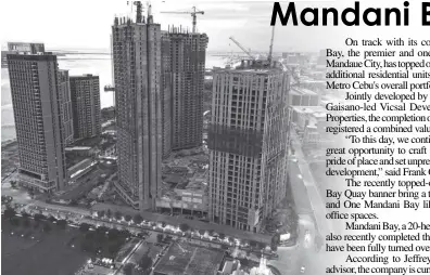  ?? ?? Jointly developed by Hongkong Land Limited and Gaisano-led Vicsal Developmen­t Corporatio­n’s Taft Properties, the completion of four towners at Mandani Bay registered a combined valuation of P38 billion.