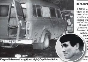  ??  ?? Kingsmill aftermath in 1976, and (right) Capt Robert Nairac