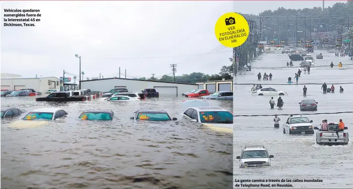  ??  ?? Vehículos quedaron sumergidos fuera de la Interestat­al 45 en Dickinson, Texas. La gente camina a través de las calles inundadas de Telephone Road, en Houston.