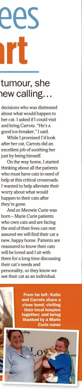  ??  ?? From far left: Katie and Carrots share a close bond; visiting their local hospice together; and being thanked by a Marie Curie nurse