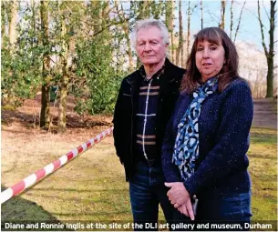  ?? ?? Diane and Ronnie Inglis at the site of the DLI art gallery and museum, Durham