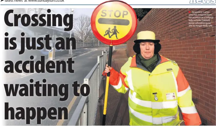  ??  ?? ■ Jacqueline Carver who has resigned from her position as a lollipop lady outside Oakfield junior school because she no longer feels safe