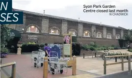  ?? N CHADWICK ?? Syon Park Garden Centre closed last month