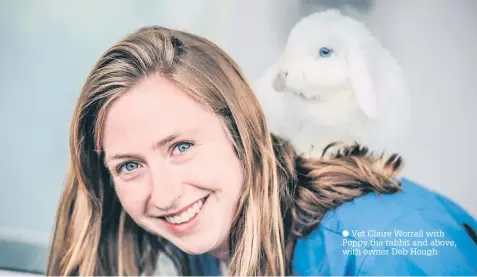  ??  ?? Vet Claire Worrall with Poppy the rabbit and above, with owner Deb Hough