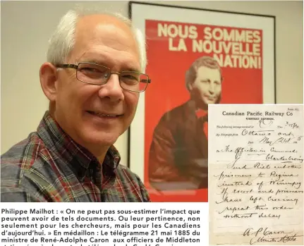  ?? Photo : Gracieuset­é Archives provincial­es de la Saskatchew­an ?? Philippe Mailhot : « On ne peut pas sous-estimer l’impact que peuvent avoir de tels documents. Ou leur pertinence, non seulement pour les chercheurs, mais pour les Canadiens d’aujourd’hui. » En médaillon : Le télégramme 21 mai 1885 du ministre de...