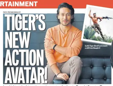  ?? PHOTO: PRATHAM GOKHALE/HT ?? (Left) Tiger Shroff and (inset) a still from Baaghi 2