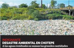  ?? José Cantarero ?? A las aguas residuales se suman las grandes cantidades de basura, en su mayoría plásticos que vienen desde San Pedro Sula y algunas colonias de La Lima. El problema ambiental ha empeorado.fotos: