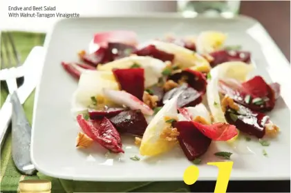  ??  ?? Endive and Beet Salad With Walnut-Tarragon Vinaigrett­e