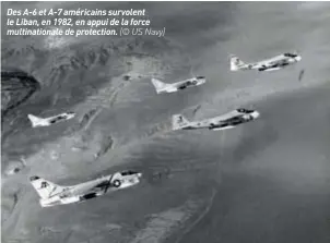  ?? (© US Navy) ?? Des A-6 et A-7 américains survolent le Liban, en 1982, en appui de la force multinatio­nale de protection.