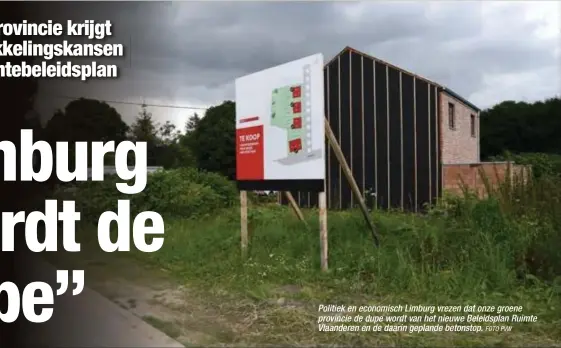  ?? FOTO PVW ?? Politiek en economisch Limburg vrezen dat onze groene provincie de dupe wordt van het nieuwe Beleidspla­n Ruimte Vlaanderen en de daarin geplande betonstop.