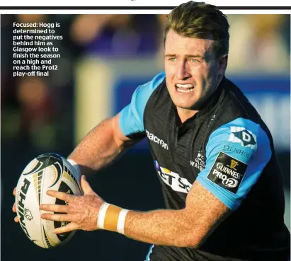  ??  ?? Focused: Hogg is determined to put the negatives behind him as Glasgow look to finish the season on a high and reach the Pro12 play-off final