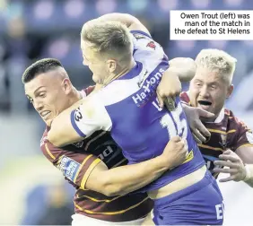  ??  ?? Owen Trout (left) was
man of the match in the defeat to St Helens