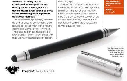  ??  ?? The Bamboo Stylus Duo has two ends: one a stylus, the other a standard
ballpoint pen.