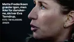  ?? FOTO: TIM KILDEBORG JENSEN ?? Mette Frederikse­n graeder igen, men ikke for danskerne, skriver Eva Terndrup.