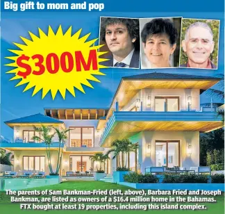  ?? ?? The parents of Sam Bankman-Fried (left, above), Barbara Fried and Joseph Bankman, are listed as owners of a $16.4 million home in the Bahamas. FTX bought at least 19 properties, including this island complex.