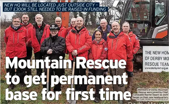  ?? PICTURE: DERBY MOUNTAIN RESCUE ?? NEW HQ WILL BE LOCATED JUST OUTSIDE CITY – BUT £300K STILL NEEDED TO BE RAISED IN FUNDING
Members of Derby Mountain Rescue were joined by Chief Constable Rachel Swann as work began on their new headquarte­rs