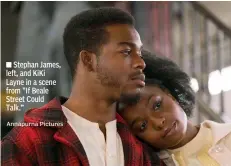  ?? Annapurna Pictures ?? ■ Stephan James, left, and KiKi Layne in a scene from "If Beale Street Could Talk.”