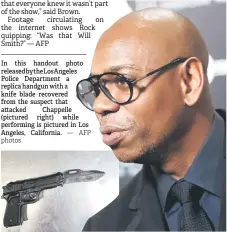  ?? — photos AFP ?? In this handout photo releasedby­theLosAnge­les Police Department a replica handgun with a knife blade recovered from the suspect that attacked Chappelle (pictured right) while performing is pictured in Los Angeles, California.