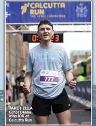  ?? ?? TAPE FELLA Conor Deane wins 10K at Calcutta Run