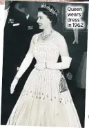  ??  ?? Queen wears dress in 1962