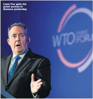  ??  ?? Liam Fox gets his point across in Geneva yesterday