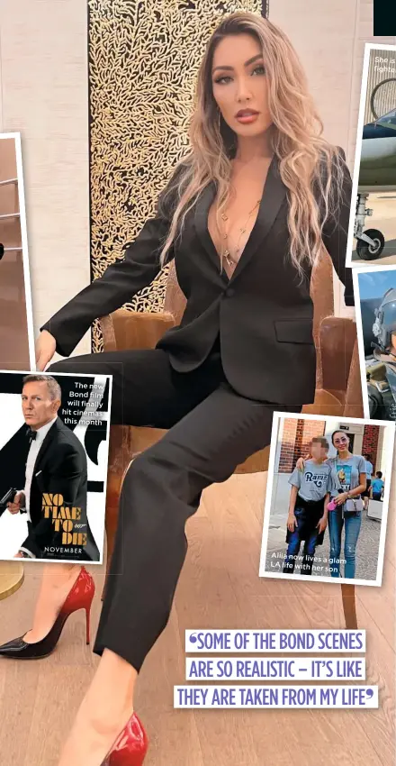  ??  ?? The new Bond film will finally hit cinemas this month
Aliia now lives
a glam LA life with
her son
She is able to
fly fighter jets
RIGHT ALIGNED
CAPTION