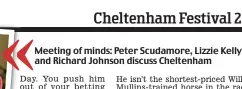  ?? ?? «
Meeting of minds: Peter Scudamore, Lizzie Kelly and Richard Johnson discuss Cheltenham