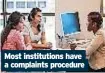  ??  ?? Most institutio­ns have a complaints procedure