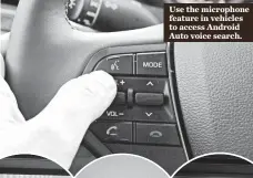  ??  ?? Use the microphone feature in vehicles to access Android Auto voice search.