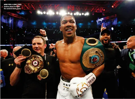  ?? Photo: ACTION IMAGES VIA REUTERS/ANDREW COULDRIDGE/ANDREW BOYERS/ADAM HOLT ?? HERE FOR A LONG TIME: Joshua plans to fight for several more years