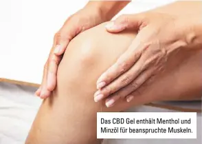  ?? ?? Das CBD Gel enthält Menthol und Minzöl für beanspruch­te Muskeln.