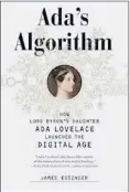  ??  ?? The covers of two books that brought Ada Lovelace’s achievemen­ts to the attention of a modern audience.