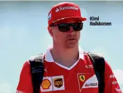  ??  ?? Kimi Raikkonen