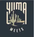  ?? ?? GRAPHIC COURTESY OF YUMA MEETS A NEW GROUP is starting Yuma Meets, a weekly pop-up night market, at 3150 S. 4th Ave., in the old Sears parking lot.
