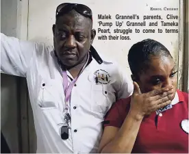  ??  ?? Malek Grannell’s parents, Clive ‘Pump Up’ Grannell and Tameka Peart, struggle to come to terms with their loss.