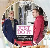  ?? ?? JUST DO IT Kevin spurs on Tyrone over Fiz