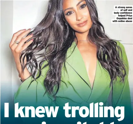  ?? ?? A strong sense of self and body confifiden­ce helped Priya Gopaldas deal with online abuse