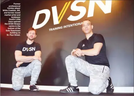  ?? STEVE MacNAULL/The Okanagan Weekend ?? Former profession­al hockey player Willie Coetzee, left, and former mixed martial artist and kickboxer Dustin Little have opened the DVSN fitness centre in the bottom of the Sole Downtown building on St. Paul Street.