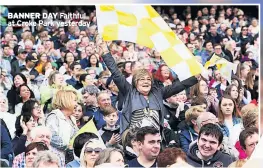  ??  ?? BANNER DAY Faithful at Croke Park yesterday