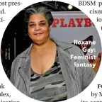  ??  ?? Roxane Gay: Feminist fantasy