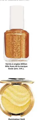  ?? Illuminate­ur Gold Lava de la marque Becca, à appliquer sur le haut des pommettes (env. 42 fr.). ?? Vernis à ongles Million Mile Hues de la marque Essie (env. 9 fr.).