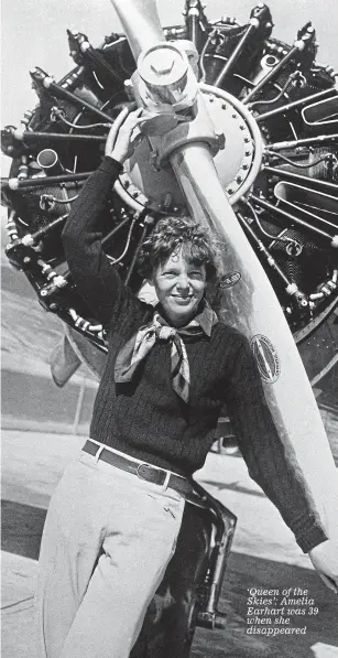  ??  ?? ‘Queen of the Skies’: Amelia Earhart was 39 when she disappeare­d