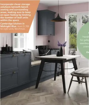  ??  ?? Incorporat­e clever storage solutions beneath bench seating and surroundin­g areas, making sure to keep an open feeling by limiting the number of wall units within the space Cambridge kitchen in Midnight Blue, from £1,700 for eight units, Benchmarx