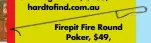  ?? ?? Firepit Fire Round Poker, $49, firepitsdi­rect.com.au