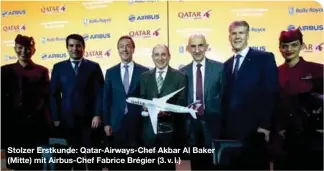  ??  ?? Stolzer Erstkunde: Qatar-Airways-Chef Akbar Al Baker (Mitte) mit Airbus-Chef Fabrice Brégier (3. v. l.)