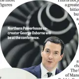  ??  ?? Northern Powerhouse cocreator George Osborne will be at the conference.