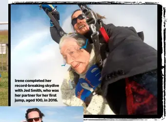  ??  ?? Irene completed her record-breaking skydive with Jed Smith, who was her partner for her first jump, aged 100, in 2016.