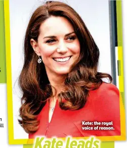  ??  ?? Kate: the royal voice of reason.