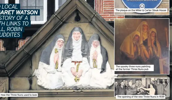  ??  ?? How the Three Nuns used to look
The plaque on the Miller & Carter Steak House
The spooky three nuns painting at the former Three Nuns pub
The opening of the new Three Nuns in 1939