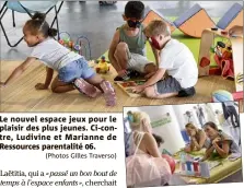  ?? (Photos Gilles Traverso) ?? Le nouvel espace jeux pour le plaisir des plus jeunes. Ci-contre, Ludivine et Marianne de Ressources parentalit­é .